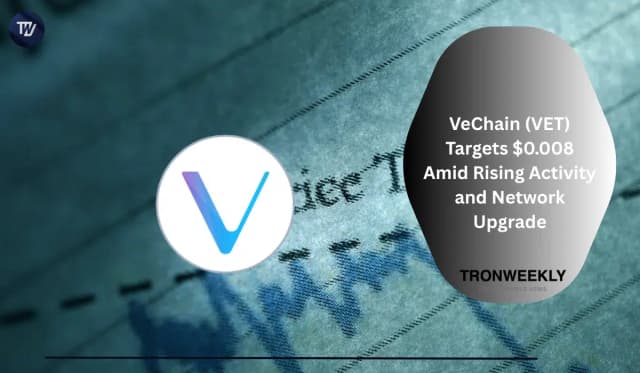 VeChain (VET) Targets $0.008 Amid Rising Activity And Network Upgrade